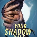 9781250892201_FC Cover for Your Shadow Half Remains by Sunny Moraine